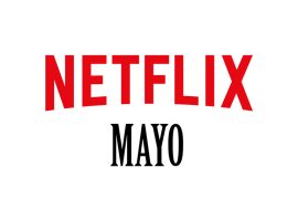 Novedades en películas, series y documentales que trae Netflix en mayo